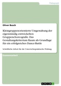 Cover: Kleingruppenorientierte Umgestaltung der eigenst&auml;ndig entwickelten Gruppenchoreografie. Das Gestaltungskriterium Raum als Grundlage f&uuml;r ein erfolgreiches Dance-Battle - GRIN Verlag