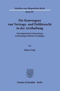 Abbildung von: Die Konvergenz von Vertrags- und Deliktsrecht in der Arzthaftung - Duncker & Humblot