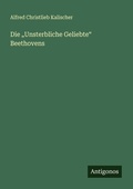 Cover: Die "Unsterbliche Geliebte" Beethovens - Antigonos Verlag