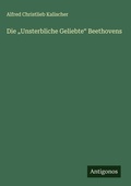 Cover: Die "Unsterbliche Geliebte" Beethovens - Antigonos Verlag