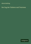 Cover: Der Zug der Cimbern und Teutonen - Antigonos Verlag