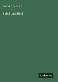 Enlarge image Cover: Babel und Bibel - Antigonos Verlag