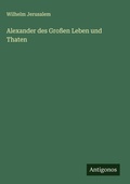 Cover: Alexander des Grossen Leben und Thaten - Antigonos Verlag