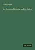 Cover: Die Deutsche Literatur und die Juden - Antigonos Verlag