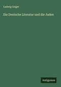 Cover: Die Deutsche Literatur und die Juden - Antigonos Verlag
