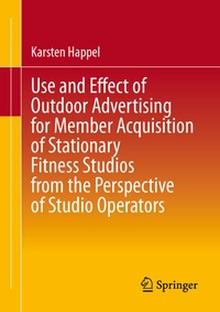 Abbildung von: Use and Effect of Outdoor Advertising for Member Acquisition of Stationary Fitness Studios from the Perspective of Studio Operators - Springer