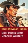 Cover: Sid Fishers letzte Chance: Western - CassiopeiaPress