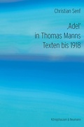 Cover: 'Adel' in Thomas Manns Texten bis 1918 - K&ouml;nigshausen & Neumann