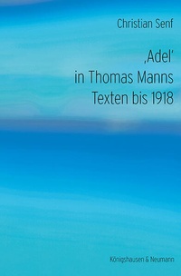 Abbildung von: 'Adel' in Thomas Manns Texten bis 1918 - Königshausen & Neumann