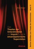 Cover: Das Theater der Unterdrueckten als Impuls fuer eine emanzipatorische Supervision - ibidem