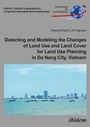 Cover: Detecting and Modeling the Changes of Land Use and Land Cover for Land Use Planning in Da Nang City, Vietnam - ibidem