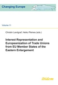 Cover: Interest Representation and Europeanization of Trade Unions from EU Member States of the Eastern Enlargement - ibidem