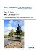 Cover: 'Our Glorious Past': Lukashenka's Belarus and the Great Patriotic War - ibidem