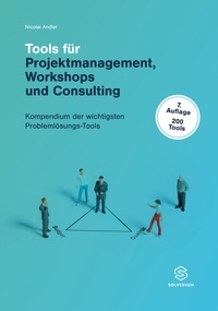 Abbildung von: Tools für Projektmanagement Workshops und Consulting (7.Aufl.) - Solverion London Ltd, ZN Freienbach
