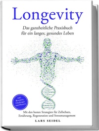 Abbildung von: Longevity: Das ganzheitliche Praxisbuch für ein langes, gesundes Leben - Mit den besten Strategien für Zellschutz, Ernährung, Regeneration und Stressmanagement - inkl. Rezepten, Challenges und Planern - edition JT