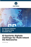 Cover: KI-basierte digitale Zwillinge fuer Multi-Intent 6G-Netzwerke - Verlag Unser Wissen