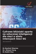 Cover: Cyfrowe blizniaki oparte na sztucznej inteligencji dla sieci o wielu intencjach Sieci 6G - Wydawnictwo Nasza Wiedza