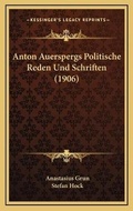 Cover: Anton Auerspergs Politische Reden Und Schriften (1906) - Kessinger Publishing