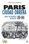 Cover: Paris, ciudad obrera. Una historia oculta, 1789-1848 - EDITORIAL SB
