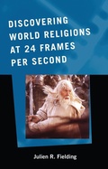 Cover: Discovering World Religions at 24 Frames Per Second - Scarecrow Press