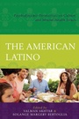 Cover: The American Latino - Rowman & Littlefield Publishers