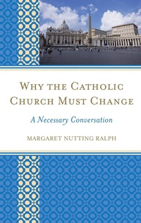 Enlarge image Cover: Why the Catholic Church Must Change - Rowman & Littlefield Publishers