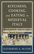 Cover: Kitchens, Cooking, and Eating in Medieval Italy - Rowman & Littlefield Publishers