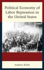 Cover: Political Economy of Labor Repression in the United States - Bloomsbury eBooks US