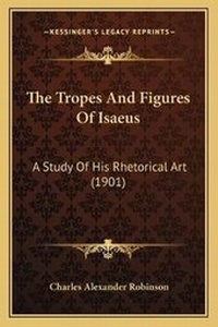 Enlarge image Cover: The Tropes And Figures Of Isaeus - Kessinger Publishing
