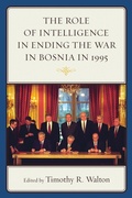 Cover: The Role of Intelligence in Ending the War in Bosnia in 1995 - Lexington Books