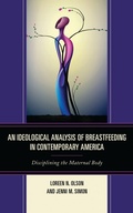Cover: An Ideological Analysis of Breastfeeding in Contemporary America - Lexington Books