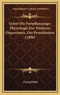 Cover: Ueber Die Fortpflanzungs-Physiologie Der Niederen Organismen, Der Protobionten (1896) - Kessinger Publishing