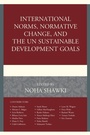 Cover: International Norms, Normative Change, and the UN Sustainable Development Goals - Bloomsbury eBooks US