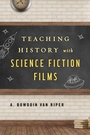 Cover: Teaching History with Science Fiction Films - Rowman & Littlefield Publishers