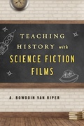 Cover: Teaching History with Science Fiction Films - Rowman & Littlefield Publishers