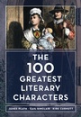 Cover: The 100 Greatest Literary Characters - Bloomsbury eBooks US