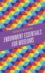Cover: Endowment Essentials for Museums - Bloomsbury eBooks US