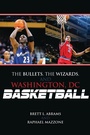 Cover: The Bullets, the Wizards, and Washington, DC, Basketball - Scarecrow Press