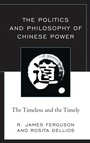 Cover: The Politics and Philosophy of Chinese Power - Lexington Books