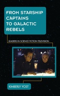 Cover: From Starship Captains to Galactic Rebels - Rowman & Littlefield Publishers