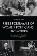 Cover: Press Portrayals of Women Politicians, 1870s-2000s - Bloomsbury eBooks US