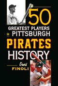 Cover: The 50 Greatest Players in Pittsburgh Pirates History - Rowman & Littlefield Publishers