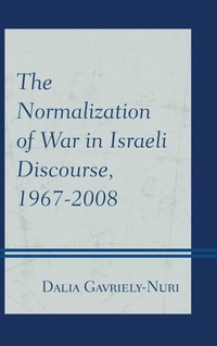 Enlarge image Cover: The Normalization of War in Israeli Discourse, 1967-2008 - Lexington Books
