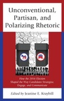 Cover: Unconventional, Partisan, and Polarizing Rhetoric - Lexington Books