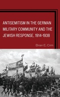 Cover: Antisemitism in the German Military Community and the Jewish Response, 1914-1938 - Lexington Books