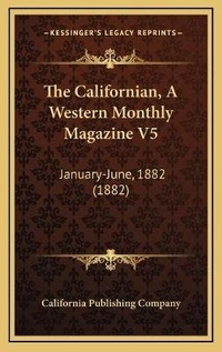 Abbildung von: The Californian, A Western Monthly Magazine V5 - Kessinger Publishing