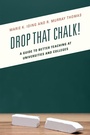 Cover: Drop That Chalk! - Rowman & Littlefield Publishers