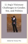 Cover: Li Ang's Visionary Challenges to Gender, Sex, and Politics - Lexington Books