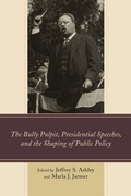 Cover: The Bully Pulpit, Presidential Speeches, and the Shaping of Public Policy - Lexington Books