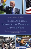 Cover: The 2016 American Presidential Campaign and the News - Lexington Books